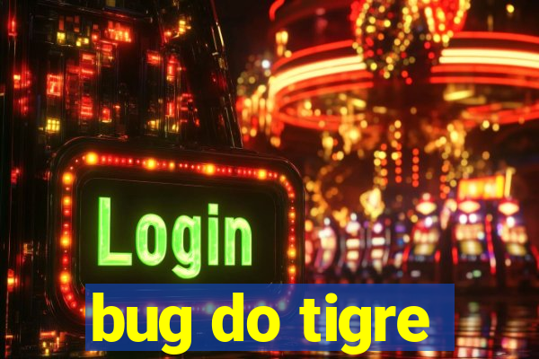 bug do tigre